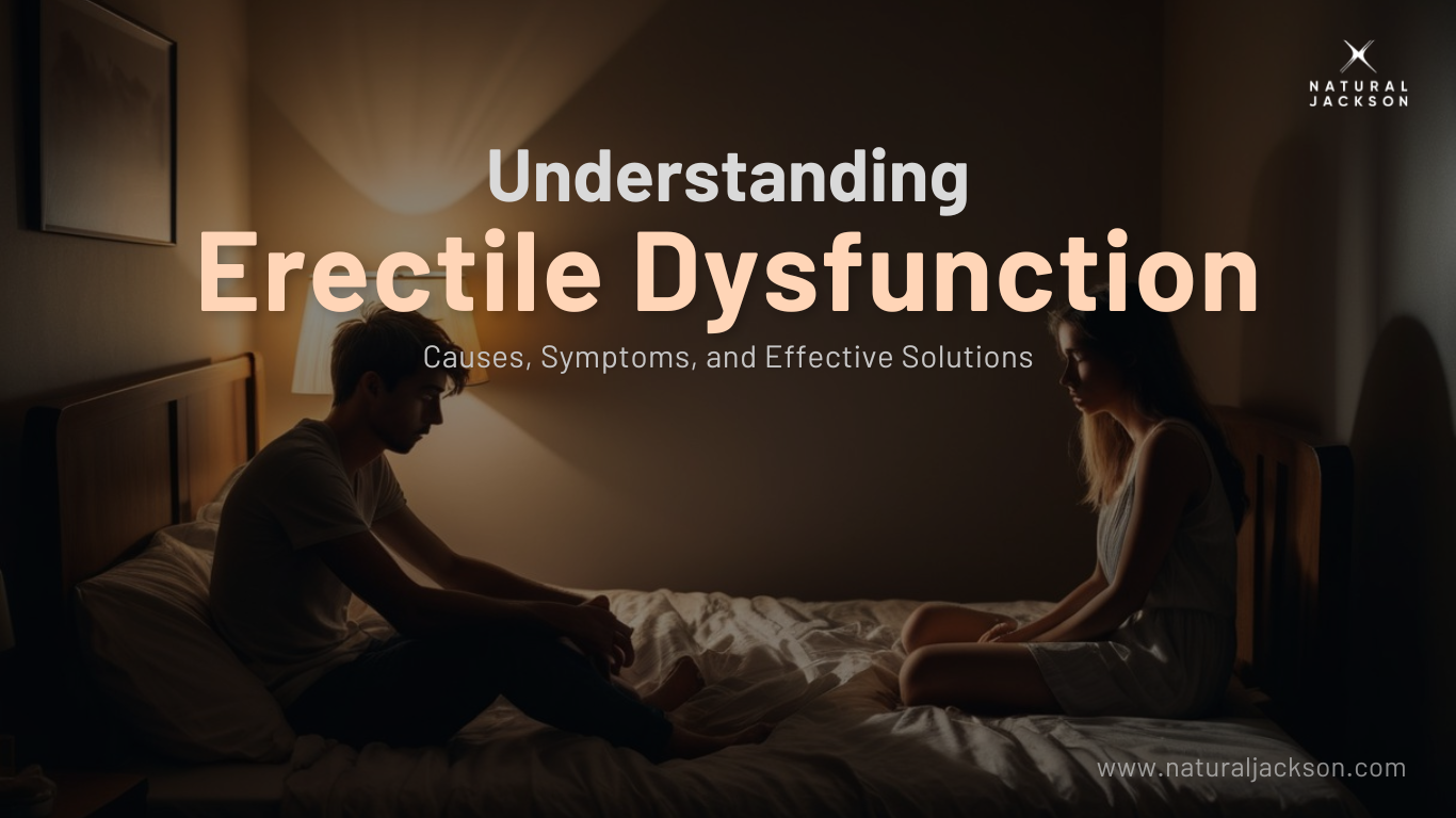 Understanding Erectile Dysfunction: Causes, Symptoms, and Effective Solutions