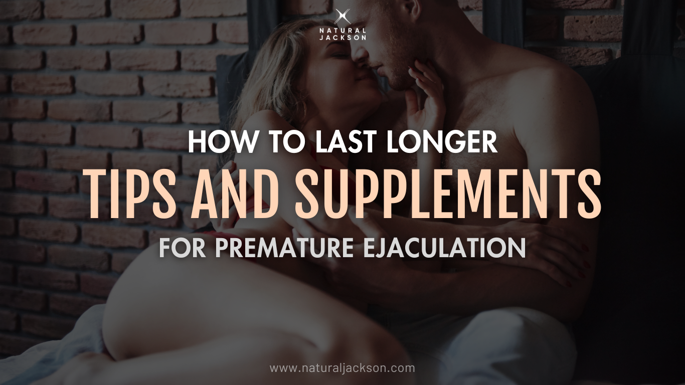 How to Last Longer: Tips and Supplements for Premature Ejaculation