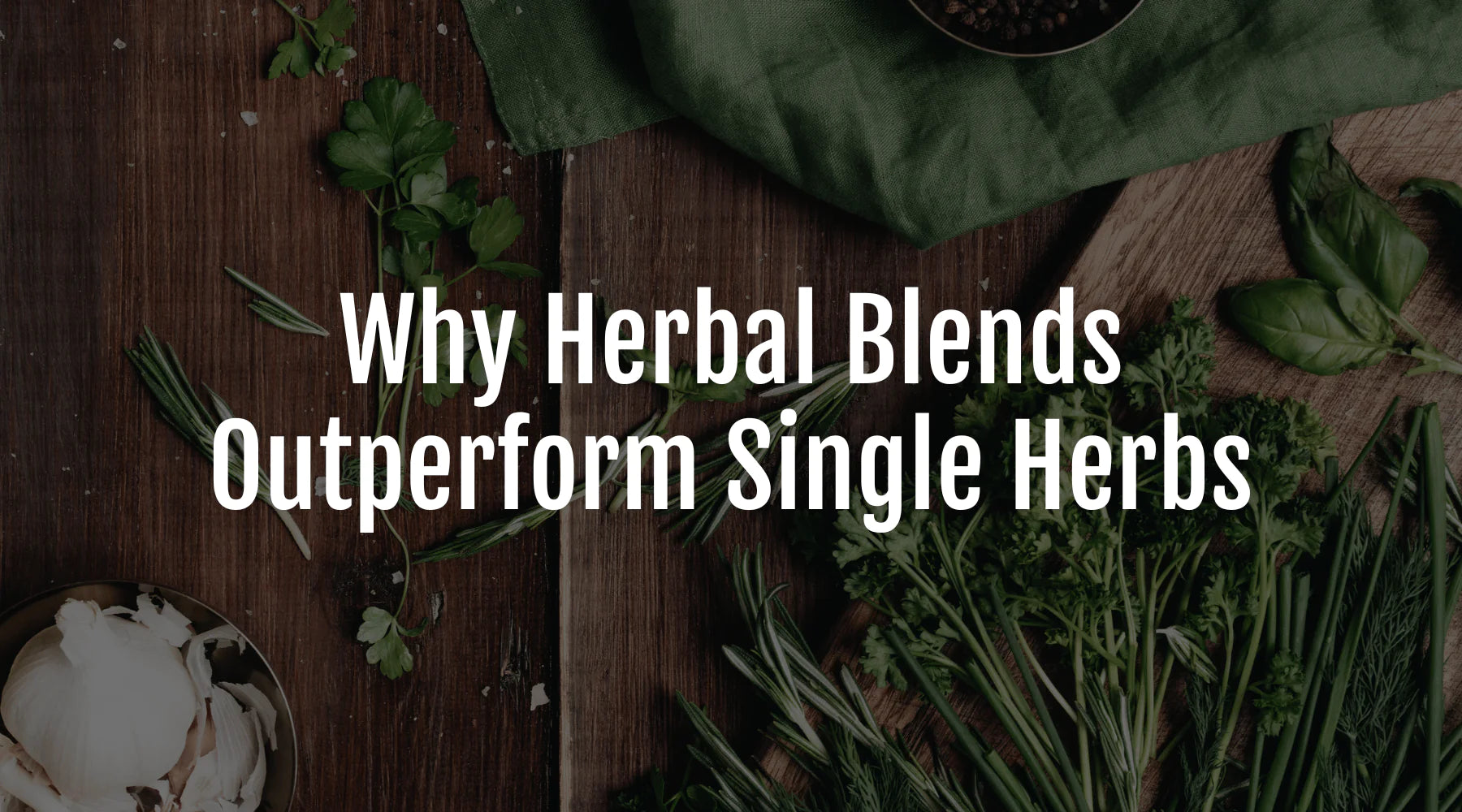 Benefits of Using Herbal Blends Over Single Herbs